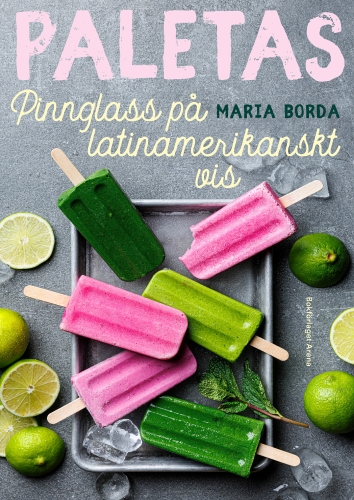 Paletas : pinnglass på latinamerikanskt vis - Maria Borda