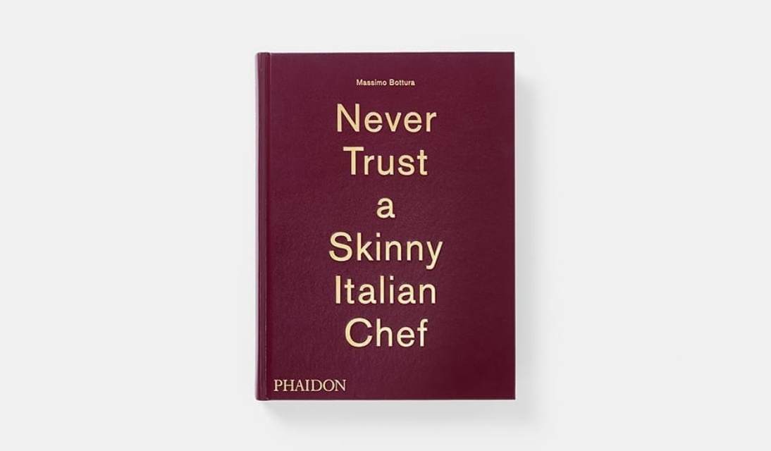 Never Trust a Skinny Italian Chef by Massimo Bottura