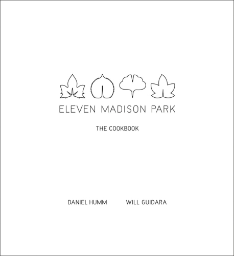 Eleven Madison Park: The Cookbook - Daniel Humm, Will Guidara