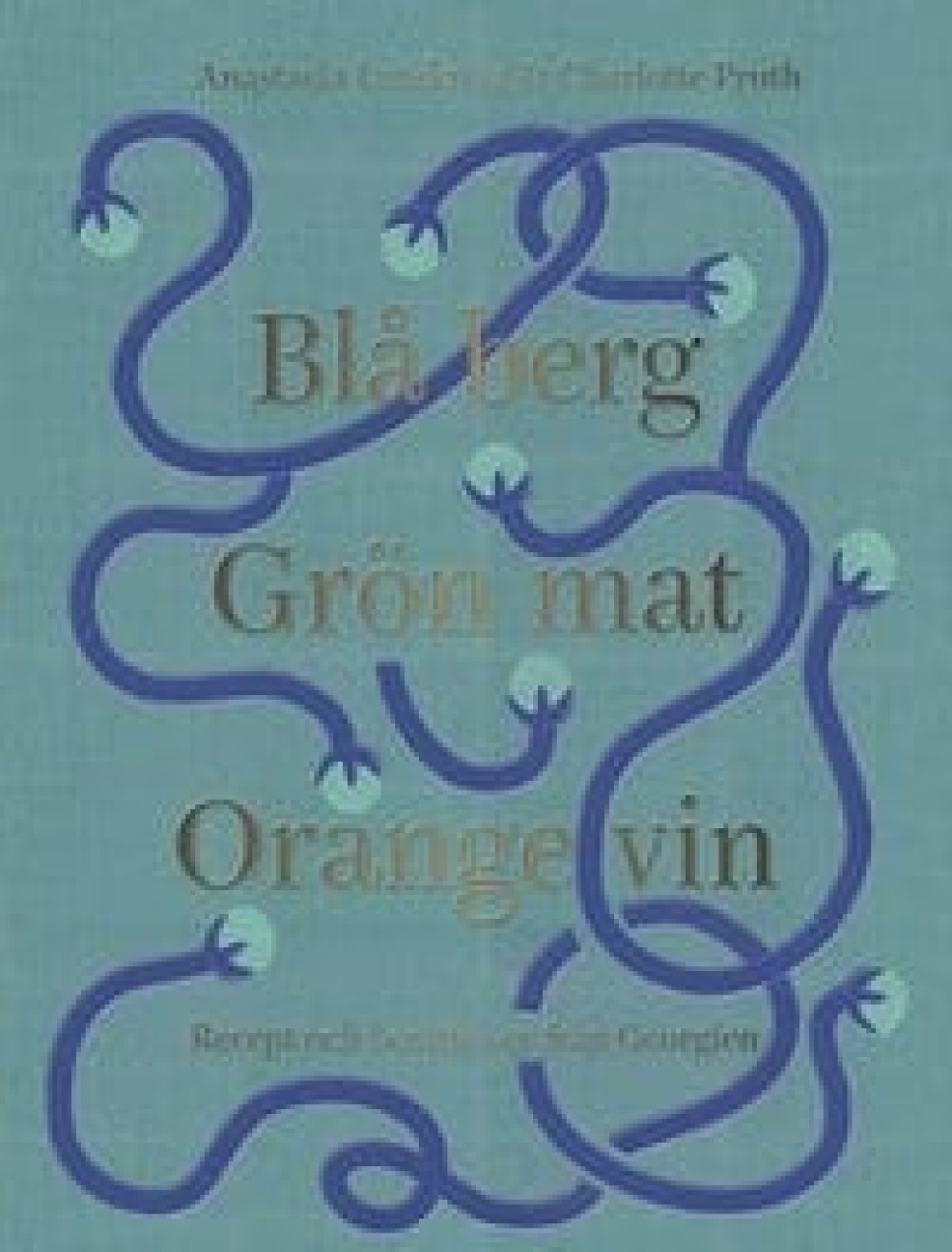 Blå Berg Grön Mat Orange Vin - Anastasia Lundqvist & Charlotte Pruth in der Gruppe Kochen / Kochbücher / Nationale & regionale Küche / Europa bei The Kitchen Lab (1317-22310)
