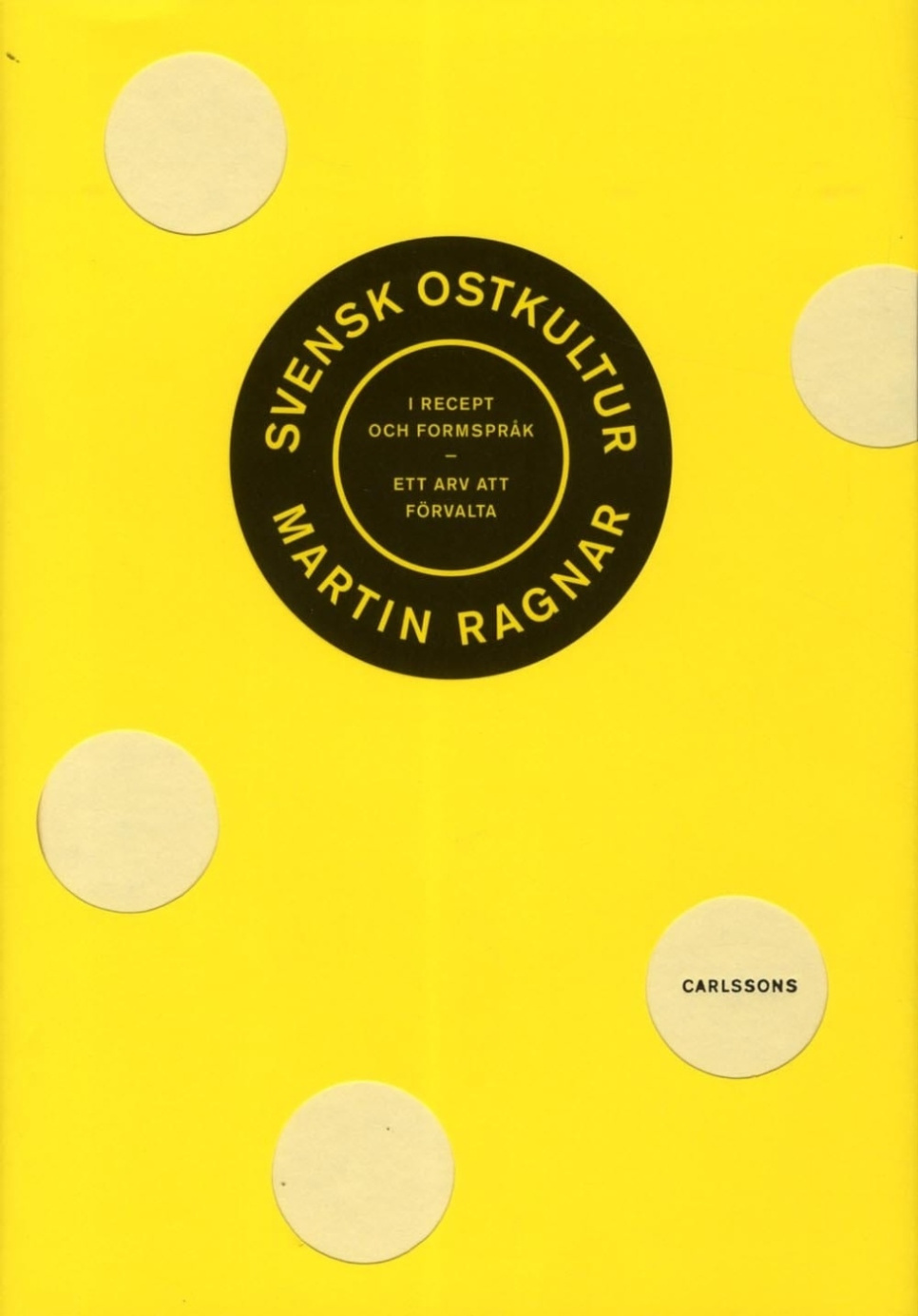 Svensk ostkultur i recept och formspråk : Ett arv att förvalta - Martin Ragnar in der Gruppe Kochen / Kochbücher / Kulinarische Literatur / Esskultur & Kultur bei The Kitchen Lab (1355-24114)