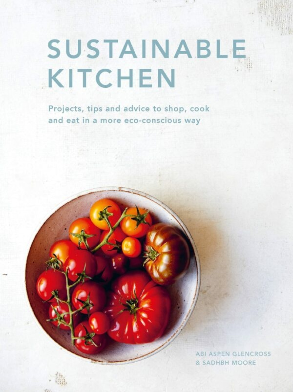 Nachhaltige Küche - Abi Aspen Glencross & Sadhbh Moore in der Gruppe Kochen / Kochbücher / Andere Kochbücher bei The Kitchen Lab (1987-26265)