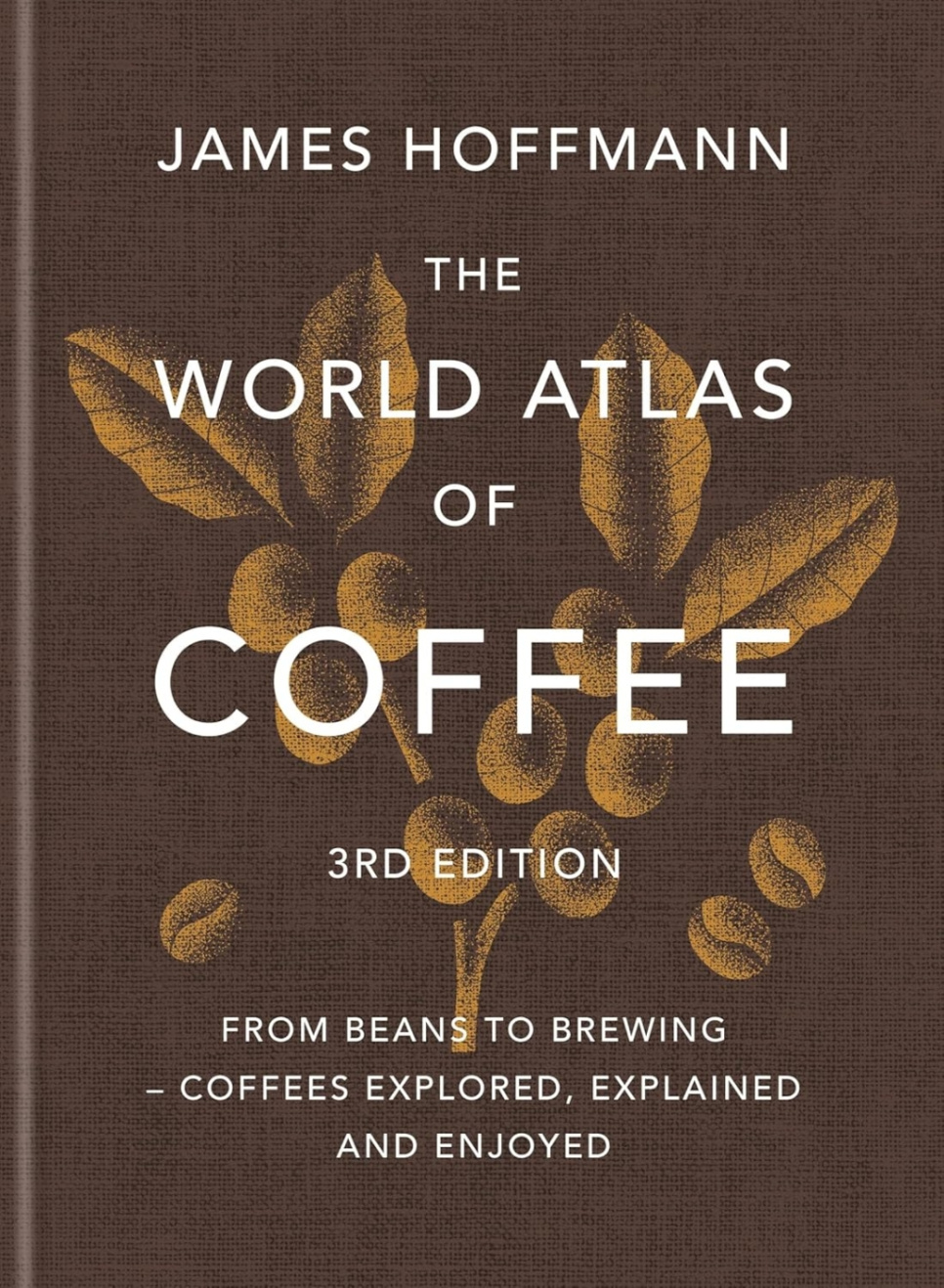 The World Atlas of Coffee, 3rd Edition - James Hoffmann in der Gruppe Kochen / Kochbücher / Getränke / Kaffee & Tee bei The Kitchen Lab (1987-26266)